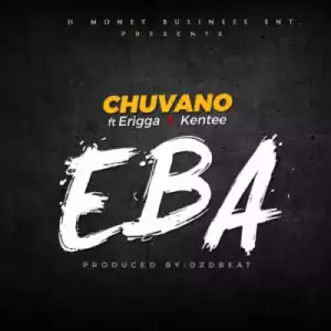 Chuvano - “EBA” ft. Erigga & Kentee